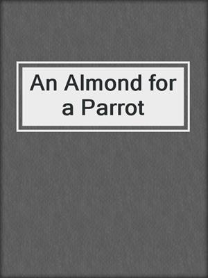 cover image of An Almond for a Parrot