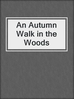 cover image of An Autumn Walk in the Woods
