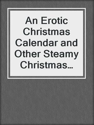cover image of An Erotic Christmas Calendar and Other Steamy Christmas Short Stories