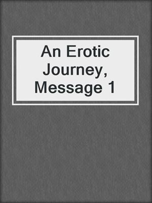 cover image of An Erotic Journey, Message 1
