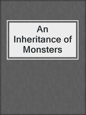 cover image of An Inheritance of Monsters