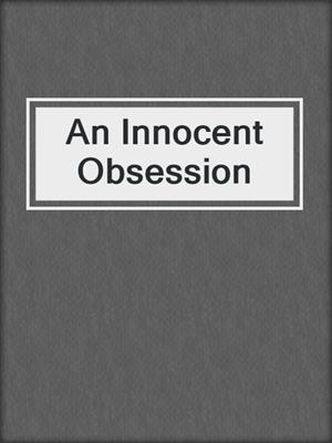 cover image of An Innocent Obsession