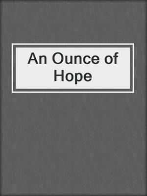 cover image of An Ounce of Hope