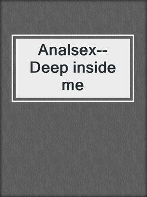 cover image of Analsex--Deep inside me