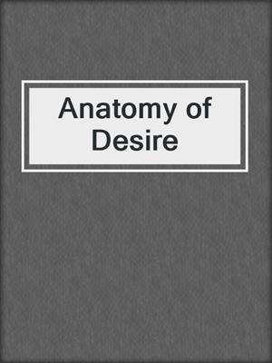cover image of Anatomy of Desire