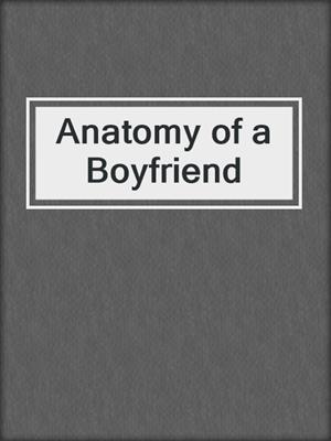 cover image of Anatomy of a Boyfriend