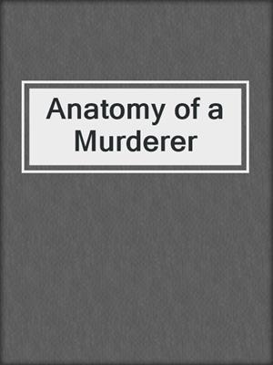 cover image of Anatomy of a Murderer