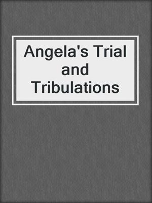 cover image of Angela's Trial and Tribulations