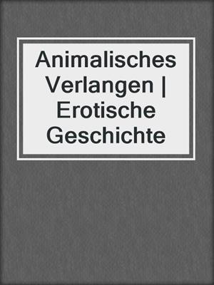 cover image of Animalisches Verlangen | Erotische Geschichte