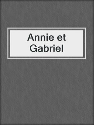 cover image of Annie et Gabriel