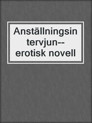 cover image of Anställningsintervjun--erotisk novell