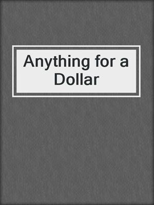 cover image of Anything for a Dollar