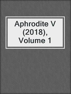 cover image of Aphrodite V (2018), Volume 1