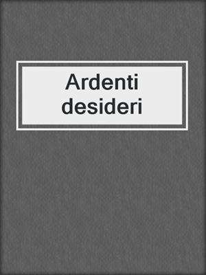 cover image of Ardenti desideri