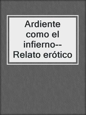 cover image of Ardiente como el infierno--Relato erótico