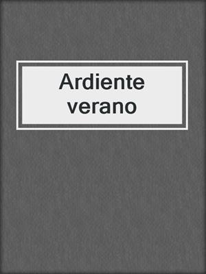 cover image of Ardiente verano