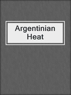 cover image of Argentinian Heat