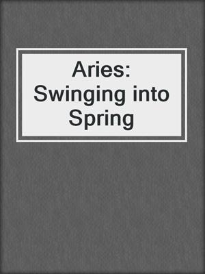 cover image of Aries: Swinging into Spring