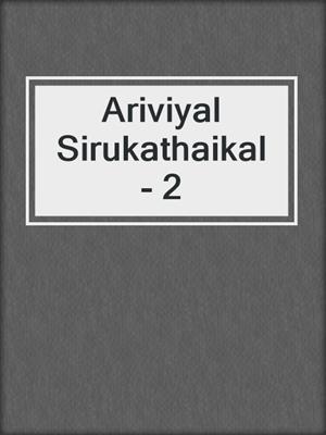 cover image of Ariviyal Sirukathaikal - 2