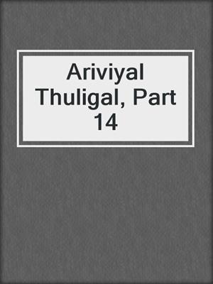 cover image of Ariviyal Thuligal, Part 14