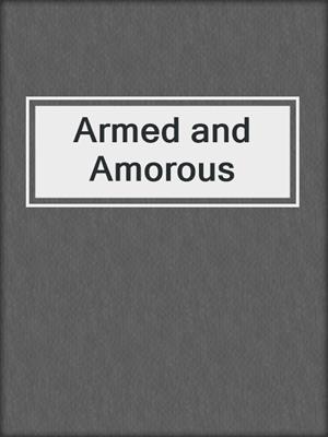cover image of Armed and Amorous