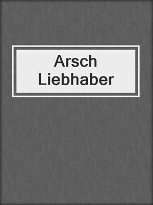 cover image of Arsch Liebhaber
