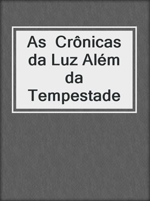 cover image of As  Crônicas da Luz Além da Tempestade