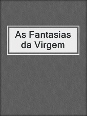 cover image of As Fantasias da Virgem