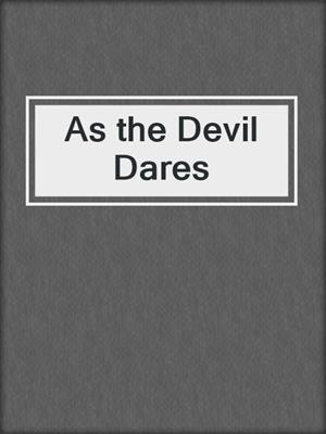 cover image of As the Devil Dares