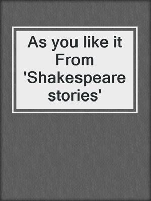 As you like it From 'Shakespeare stories'