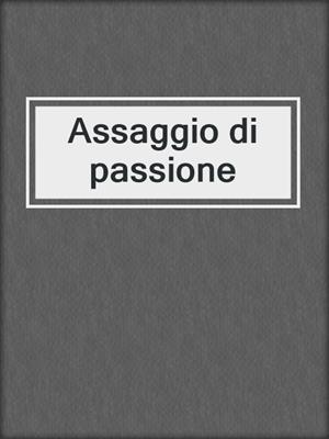 cover image of Assaggio di passione