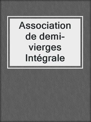 cover image of Association de demi-vierges Intégrale