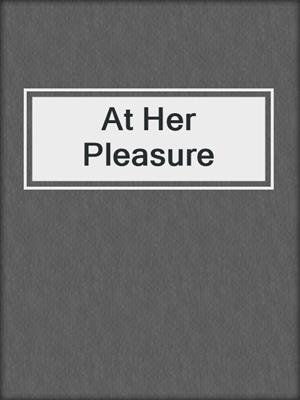 cover image of At Her Pleasure