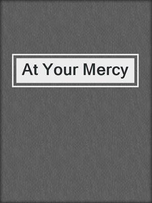 cover image of At Your Mercy