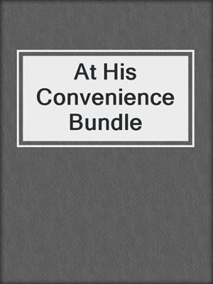 cover image of At His Convenience Bundle