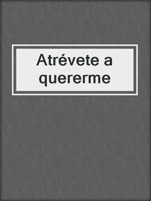 cover image of Atrévete a quererme