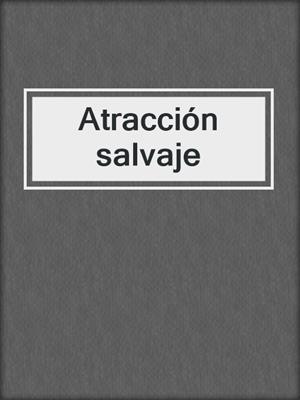 cover image of Atracción salvaje