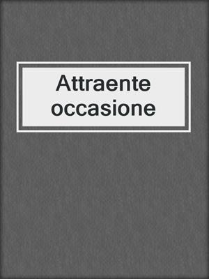 cover image of Attraente occasione