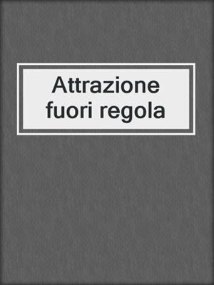 cover image of Attrazione fuori regola