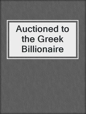 cover image of Auctioned to the Greek Billionaire