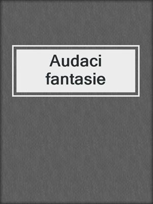cover image of Audaci fantasie