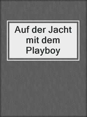 cover image of Auf der Jacht mit dem Playboy