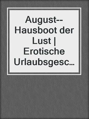 cover image of August--Hausboot der Lust | Erotische Urlaubsgeschichte