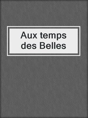 cover image of Aux temps des Belles
