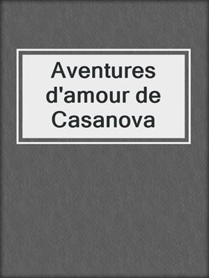 cover image of Aventures d'amour de Casanova