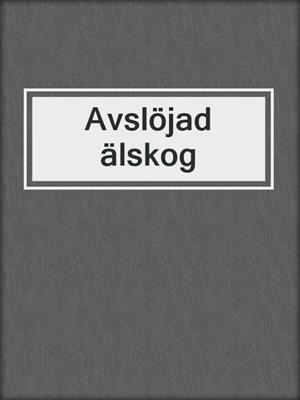 cover image of Avslöjad älskog