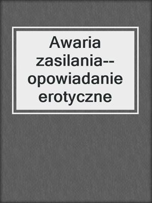 cover image of Awaria zasilania--opowiadanie erotyczne