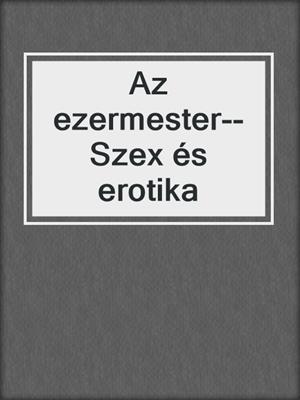 cover image of Az ezermester--Szex és erotika