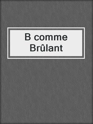 cover image of B comme Brûlant