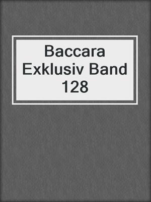 cover image of Baccara Exklusiv Band 128